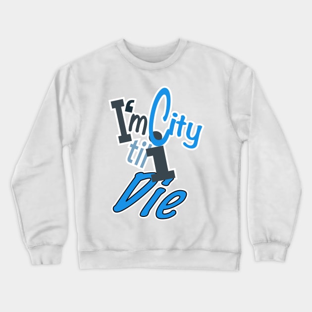 I’m City til I die Crewneck Sweatshirt by stephenignacio